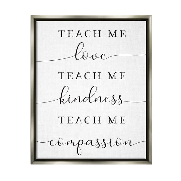 Stupell Teach Me Love Kindness Compassion Phrase Inspirational Painting Gray Floater Framed Art Print Wall Art