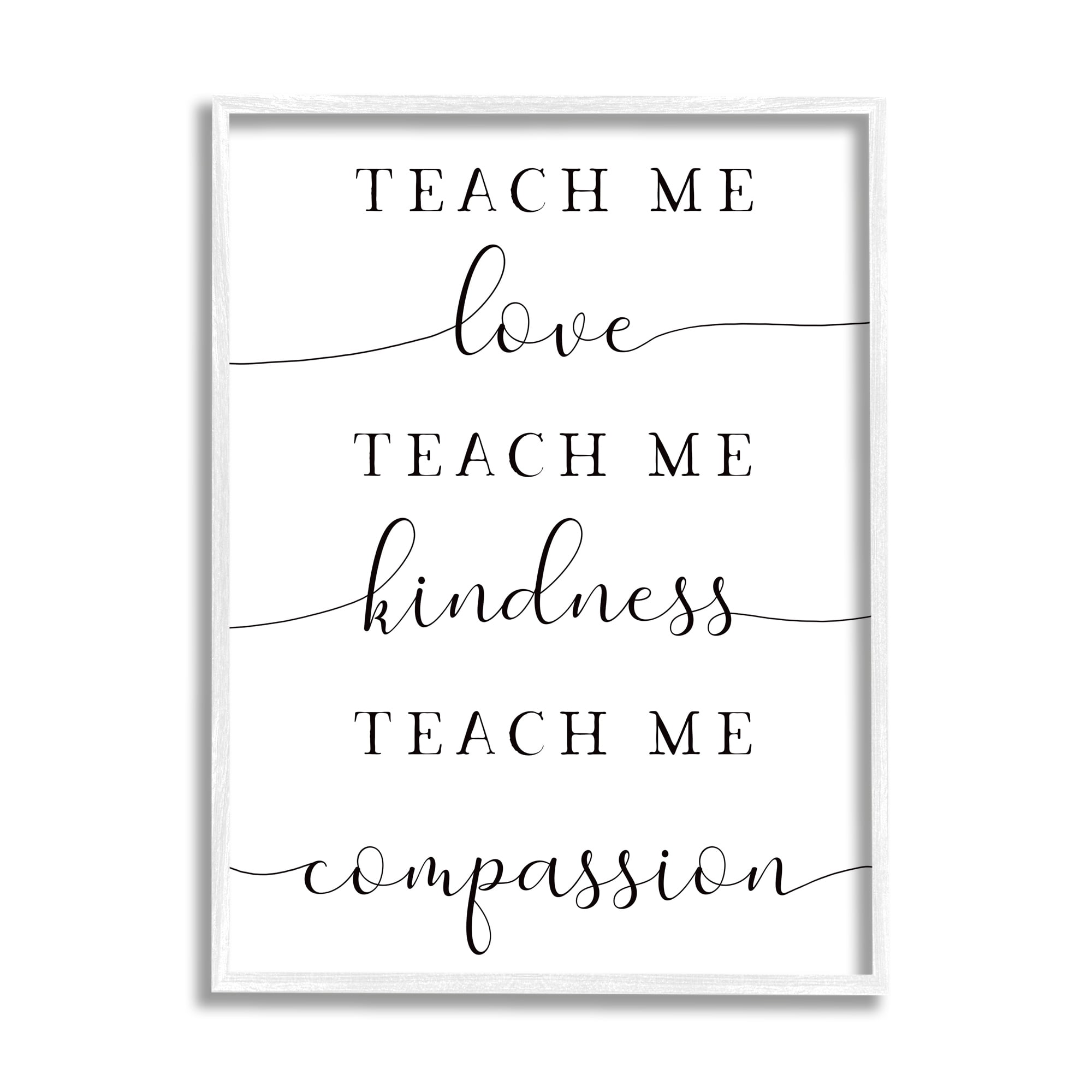 Stupell Teach Me Love Kindness Compassion Phrase Inspirational Painting White Framed Art Print Wall Art