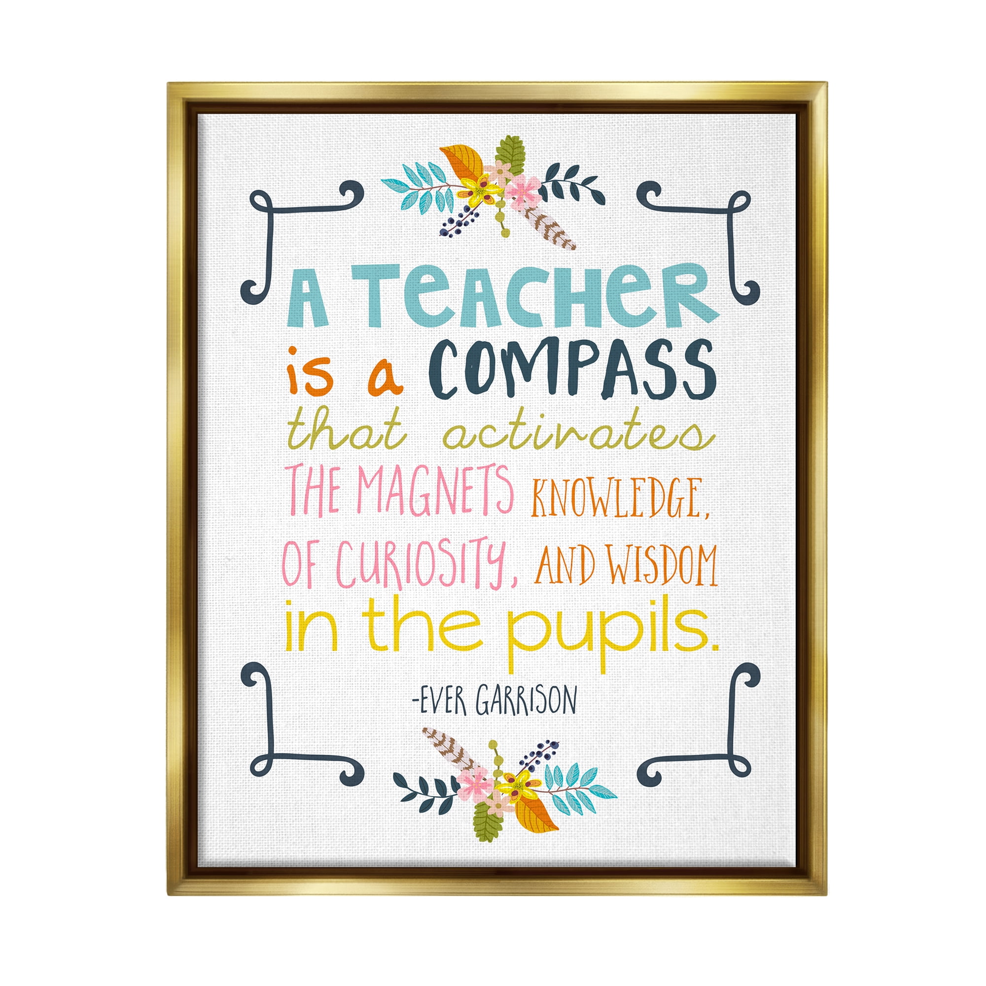 Stupell Teacher Is A Compass Inspiring Phrase Botanical & Floral Painting Gold Floater Framed Art Print Wall Art