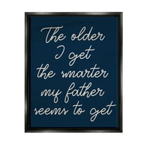 Stupell The Older I Get Funny Dad Phrase Inspirational Painting Black Floater Framed Art Print Wall Art