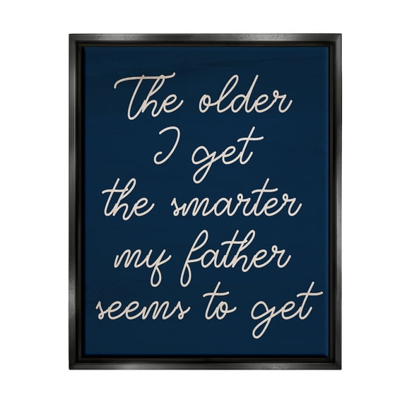 Stupell The Older I Get Funny Dad Phrase Inspirational Painting Black Floater Framed Art Print Wall Art