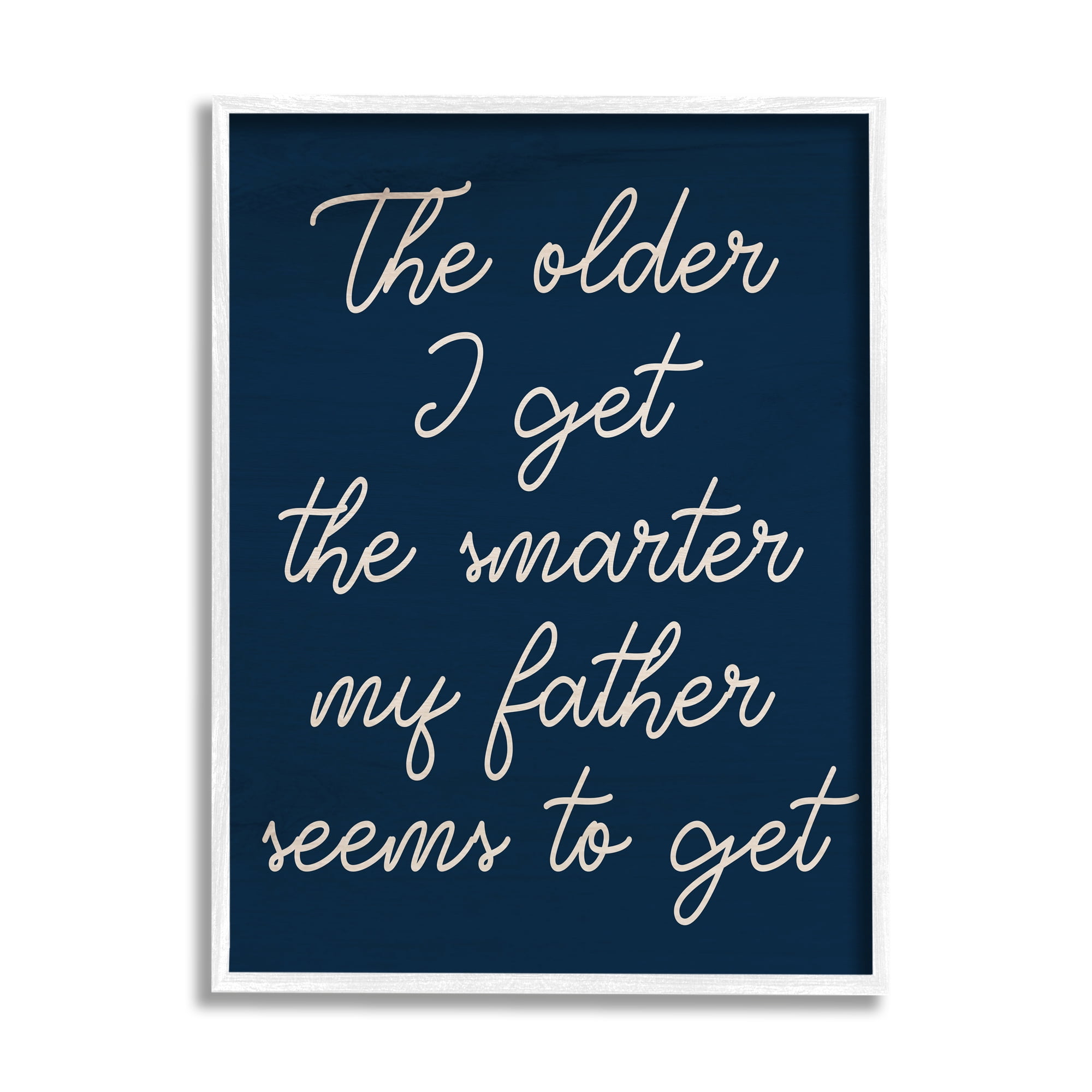 Stupell The Older I Get Funny Dad Phrase Inspirational Painting White Framed Art Print Wall Art