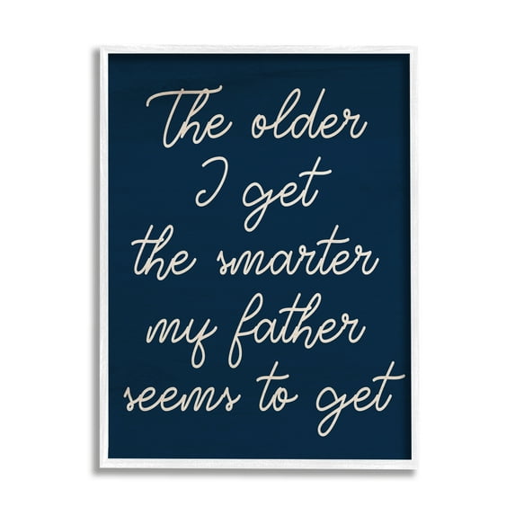 Stupell The Older I Get Funny Dad Phrase Inspirational Painting White Framed Art Print Wall Art