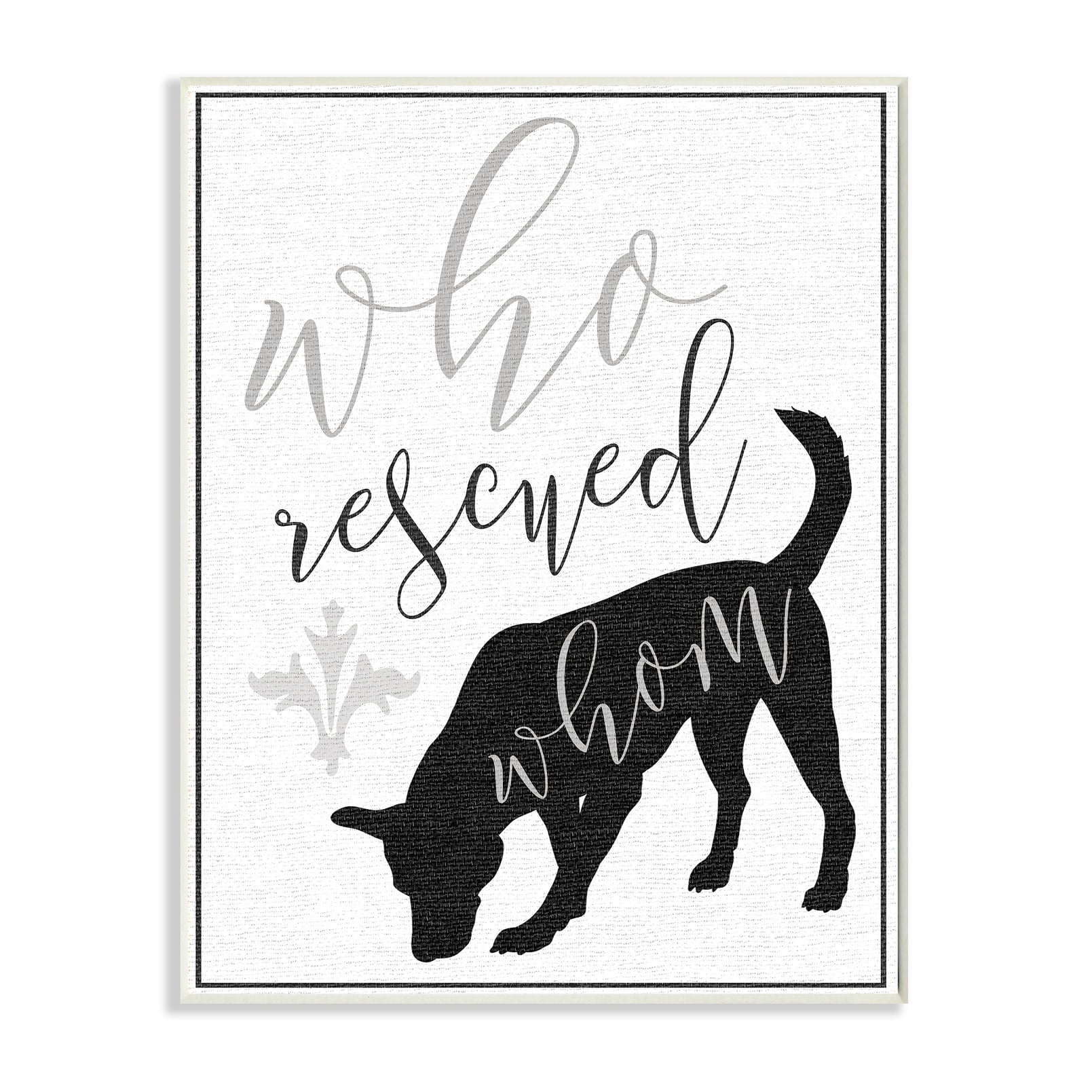 Stupell Who Rescued Whom Dog Typography Wall Plaque Art 13 x 19