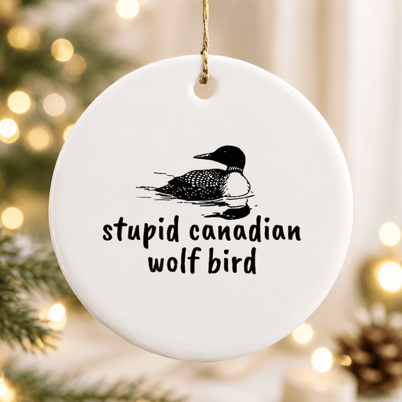 Stupid Canadian Wolf Bird Loon Animal Loons Christmas Ornament, Festive Seasonal Decor, Ceramic Ornament
