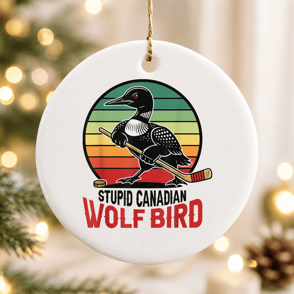 Stupid Canadian Wolf Bird Loon Hockey Christmas Ornament, Sports Fan Holiday Gift, Ceramic Ornament