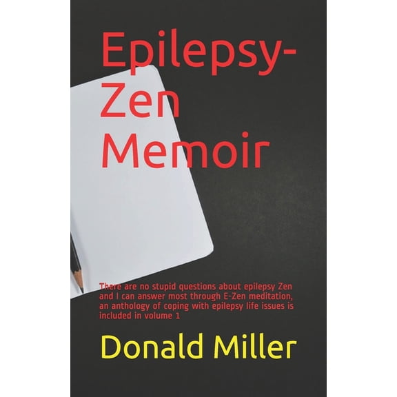 Not Stupid Epilepsy-Zen Epilepsy-Zen Memoir: There are no stupid questions about epilepsy Zen and I can answer most through E-Zen meditation, an, Book 2, (Paperback)