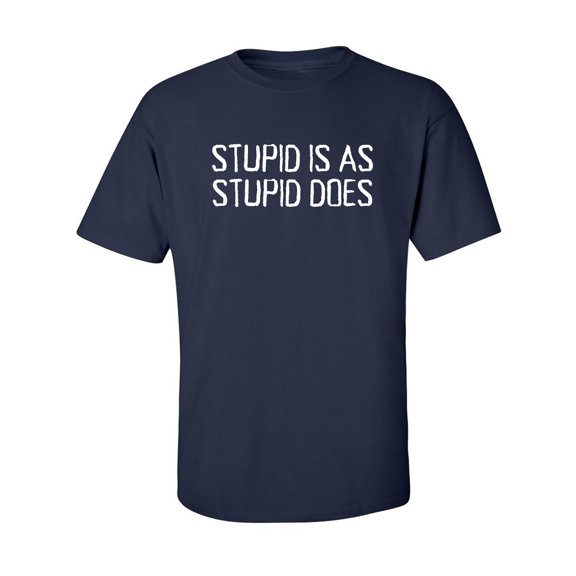 Stupid Is As Stupid Does Adult Short Sleeve T-shirt
