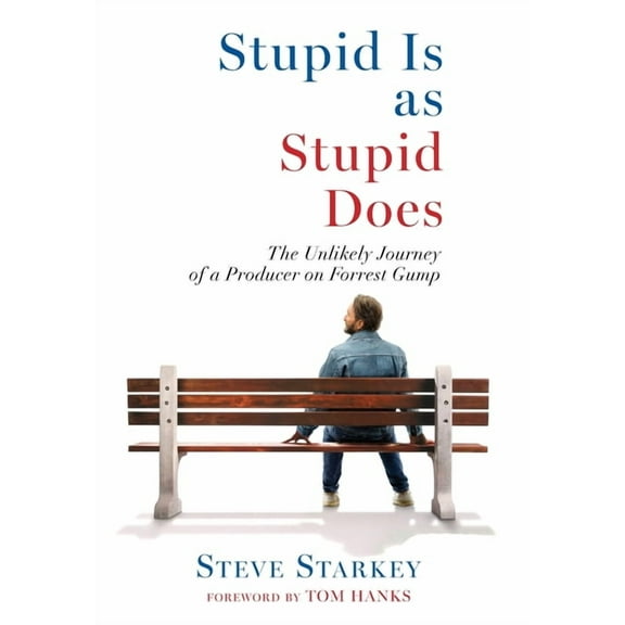 Stupid Is as Stupid Does - The Unlikely Journey of a Producer on Forrest Gump, (Hardcover)