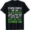 thumbnail image 1 of Stupid People Are Like Glow Sticks T-Shirt, 1 of 4