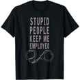 thumbnail image 1 of Stupid People Keep Me Employed Funny Correction Officer Gift T-Shirt, 1 of 4