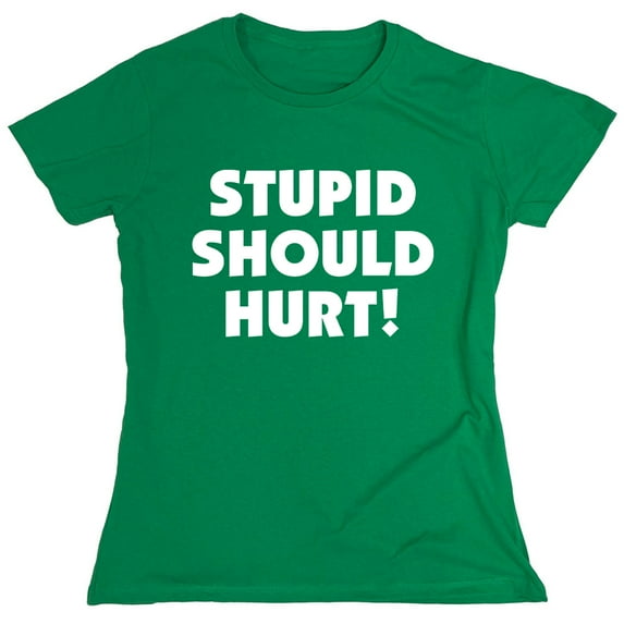 Stupid Should Hurt Humor Sarcastic Nerds Sarcastic Humor Novelty Funny Women's Casual Tees