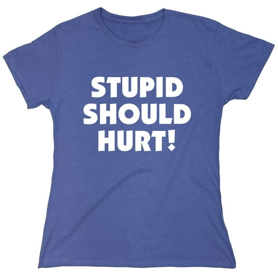 Stupid Should Hurt Humor Sarcastic Nerds Sarcastic Humor Novelty Funny Women's Casual Tees