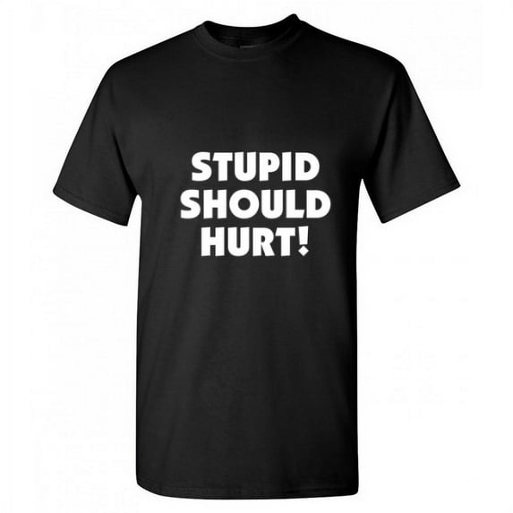 Stupid Should Hurt Humor Sarcastic Nerds Tshirt Novelty Smart Mens Gift Stupidity Graphic Tee Apparel Funny T Shirt