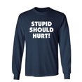 thumbnail image 1 of Stupid Should Hurt Sarcastic Novelty Gift Idea Adult Humor Funny Men's Long Sleeve Shirts, 1 of 3