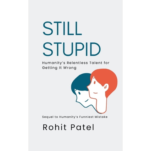 Stupid Still Stupid - Humanity's Relentless Talent for Getting It Wrong, Book 2, (Paperback)