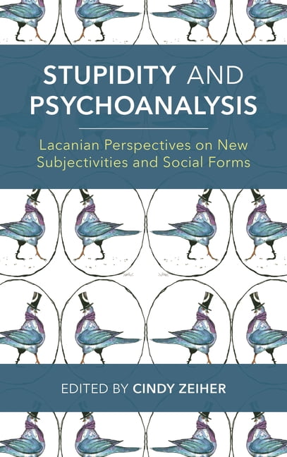 Stupidity and Psychoanalysis: Lacanian Perspectives on New ...