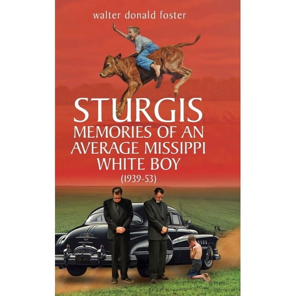 Sturgis Memories of an Average Missippi White Boy: (1939-53), (Hardcover)