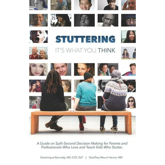 Stuttering, It's What You Think: A Guide on Split-Second Decision Making for Parents and Professionals Who Love and Teach Kids Who Stutter