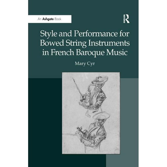 Style and Performance for Bowed String Instruments in French Baroque Music, (Hardcover)