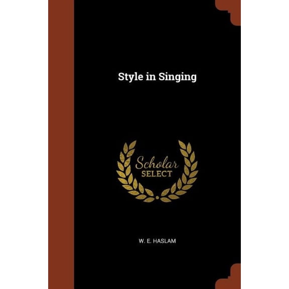 Style in Singing Paperback 1375001604 9781375001601 W. E. Haslam
