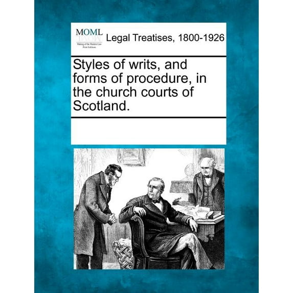 Styles of Writs, and Forms of Procedure, in the Church Courts of Scotland. (Paperback)