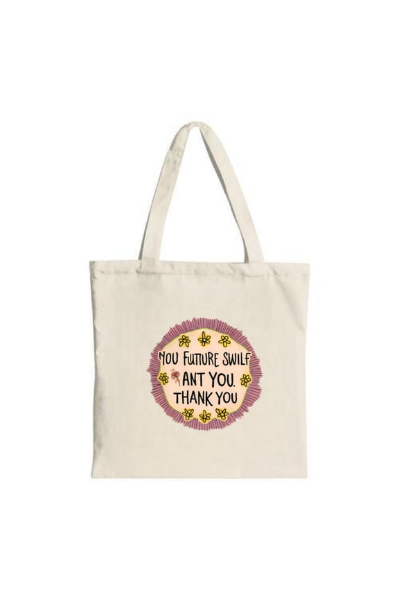 Stylish Canvas Tote Bag with Pink & Yellow Circular Design " YOU FUTURE SWILF ANT YOU THANK YOU " Text Surrounded by Yellow Flowers