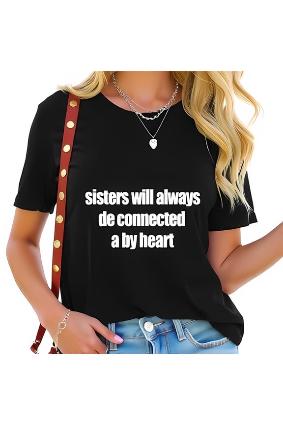 Stylish Cotton Short Sleeve T-Shirt with " Sisters Will Always Be Connected by Heart " Design - Casual Relaxed Fit Perfect for Sisterhood and Everyday Wear