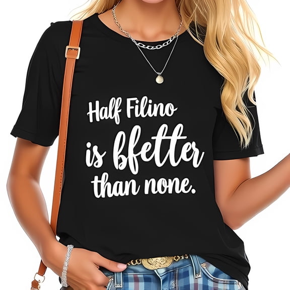 Stylish Cotton Short Sleeve T-Shirt with Bold " Half Filino is Better Than None " Design - Casual Chic for Cultural Pride