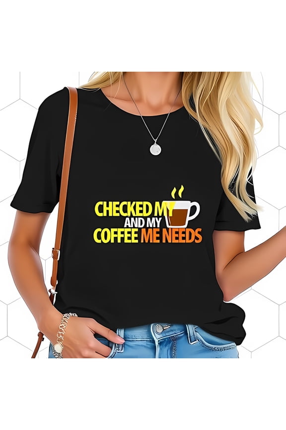 Stylish Cotton Short Sleeve T-Shirt with Playful " Checked My Coffee Needs " Graphic Print in Bright Colors - Trendy Casual Wear for Coffee Lovers