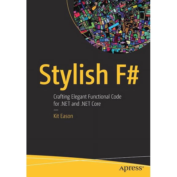 Stylish F#: Crafting Elegant Functional Code for .Net and .Net Core (Paperback)