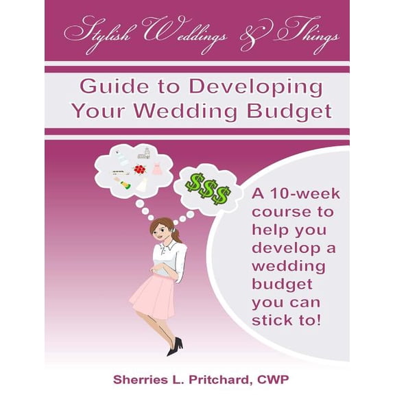 Stylish Weddings & Things Guide to Developing Your Wedding Budget: 10-Week Course to Help You Develop a Wedding Budget You Can Stick To!