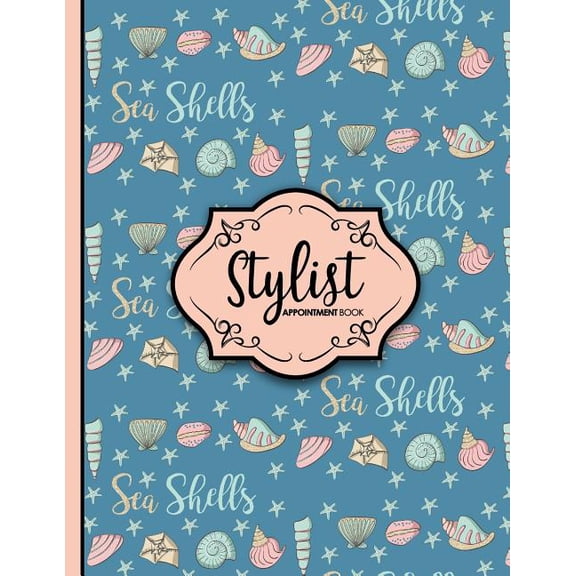 Stylist Appointment Book: Stylist Appointment Book: 7 Columns Appointment Book, Appointment Reminder Notepad, Daily Appointment Organizer, Cute Sea Shells Cover (Paperback)