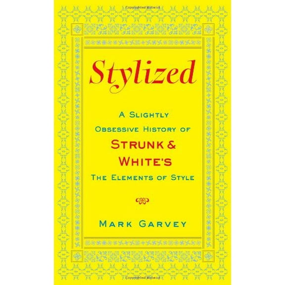 Pre-Owned Stylized: A Slightly Obsessive History of Strunk & White's the Elements of Style (Hardcover) 1416590927 9781416590927