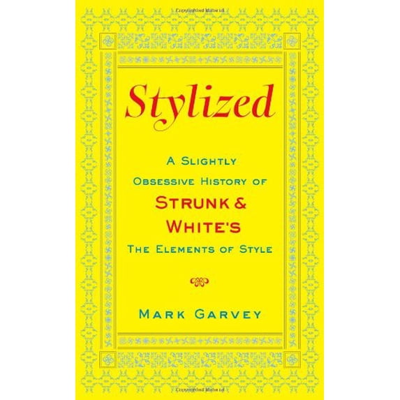 Pre-Owned Stylized: A Slightly Obsessive History of Strunk & White's the Elements of Style (Hardcover) 1416590927 9781416590927