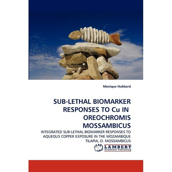 Sub-Lethal Biomarker Responses to Cu in Oreochromis Mossambicus (Paperback)