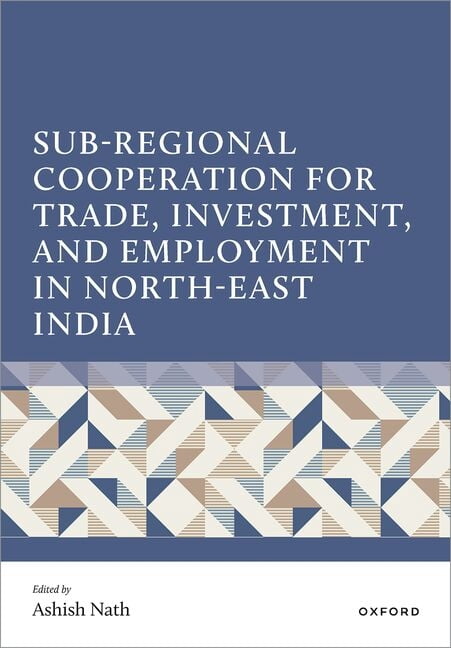 Sub-Regional Cooperation for Trade, Investment, and Employment in North-East India, (Hardcover)