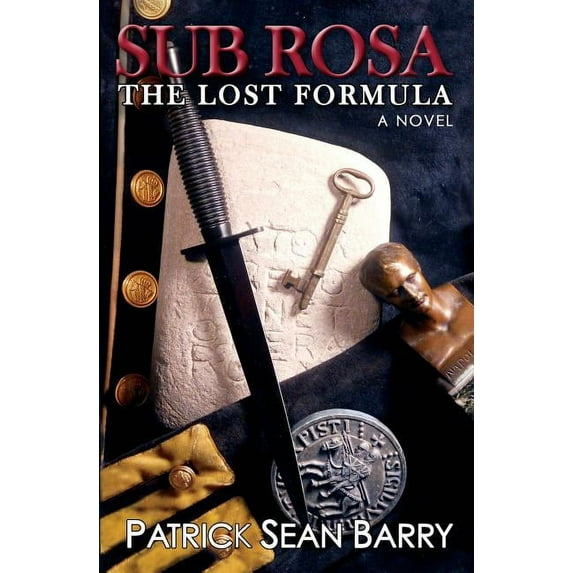Sub Rosa - The Lost Formula Paperback 0996080929 9780996080927 Patrick Sean Barry