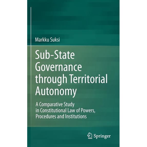 Sub-State Governance Through Territorial Autonomy: A Comparative Study in Constitutional Law of Powers, Procedures and I, (Hardcover)