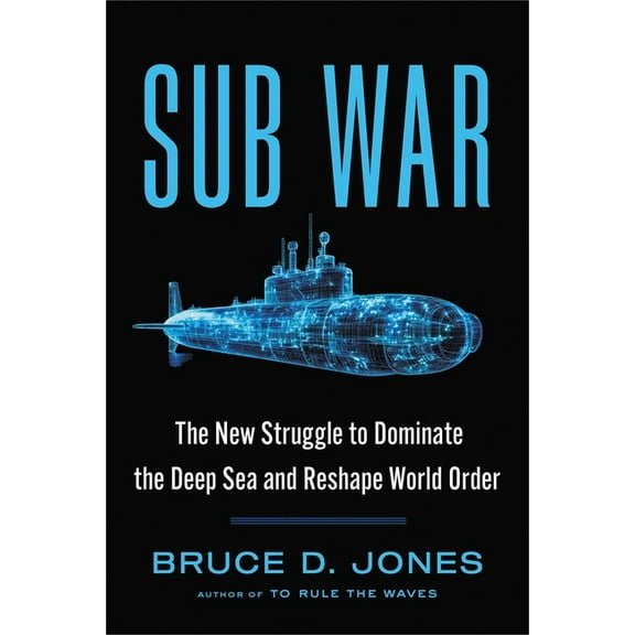 Sub War: The New Struggle to Dominate the Deep Sea and Reshape World Order, (Hardcover)