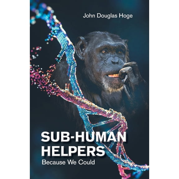Sub-Human Helpers: Because We Could (Paperback)