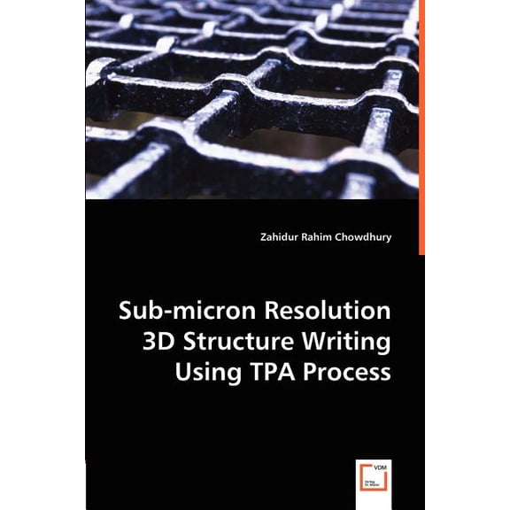 Sub-micron Resolution 3D Structure Writing Using TPA Process (Paperback)
