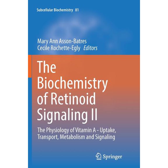 Subcellular Biochemistry The Biochemistry of Retinoid Signaling II: The Physiology of Vitamin a - Uptake, Transport, Metabolism and Signaling, Book 81, (Paperback)