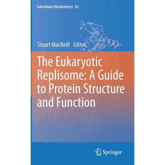 Subcellular Biochemistry The Eukaryotic Replisome: A Guide to Protein Structure and Function, Book 62, (Hardcover)