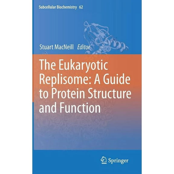 Subcellular Biochemistry The Eukaryotic Replisome: A Guide to Protein Structure and Function, Book 62, (Hardcover)