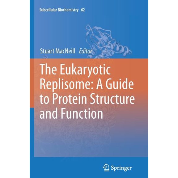 Subcellular Biochemistry The Eukaryotic Replisome: A Guide to Protein Structure and Function, Book 62, (Paperback)