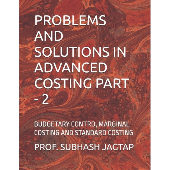Subhash Jagtap's Accountancy, Costi Problems and Solutions in Advanced Costing Part - 2: Budgetary Contro, Marginal Costing and Standard Costing, (Paperback)
