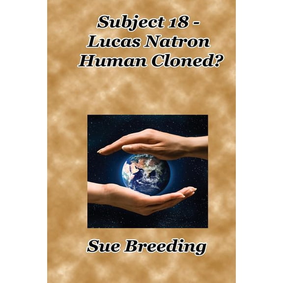 Subject 18 - Lucas Natron Human Cloned?