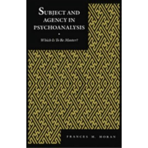 Pre-Owned Subject and Agency in Psychoanalysis: Which Is to Be Master? (Hardcover) 0814754821 9780814754825