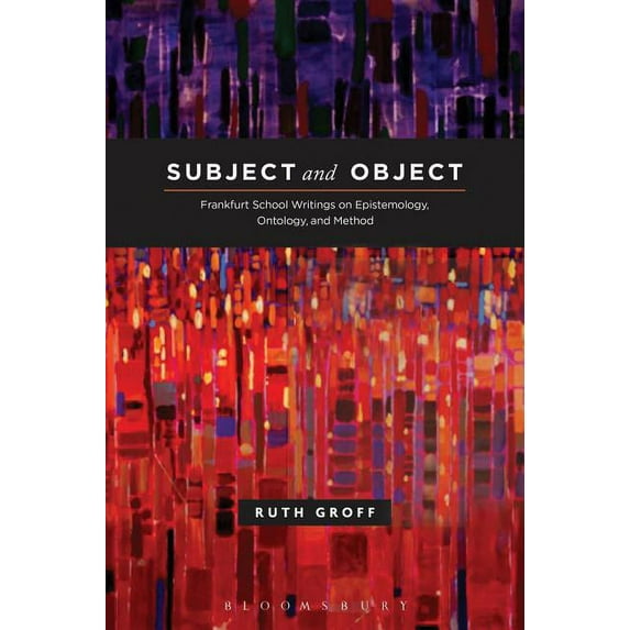Subject and Object: Frankfurt School Writings on Epistemology, Ontology, and Method, (Hardcover)
